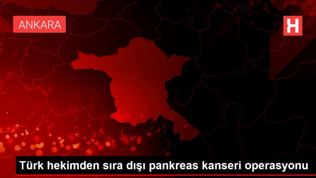 Türk hekimden sıra dışı pankreas kanseri operasyonu